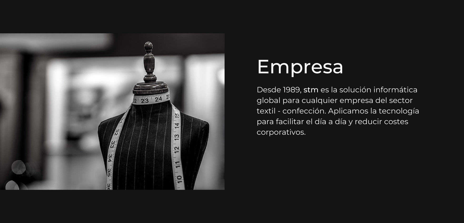 stm | erptextil | Desde 1989, stm es la solucin informtica global para cualquier empresa del sector textil - confeccin. Aplicamos la tecnologa para facilitar el da a da y reducir costes corporativos
