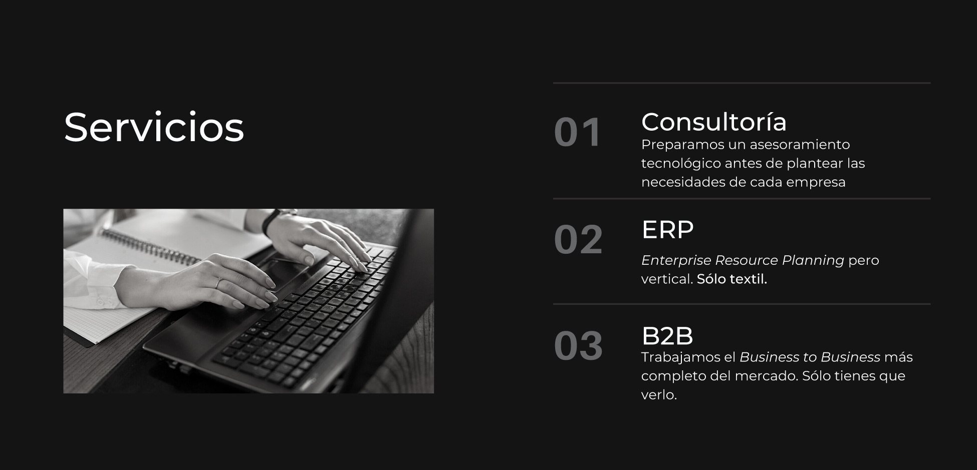 stm | erptextil | 
Consultora - Preparamos un asesoramiento tecnolgico antes de plantear las necesidades de cada empresa.
ERP - Enterprise Resource Planning pero vertical. Slo textil.
B2B - Nuestro objetivo es participar activamente en el xito de nuestros clientes. Es por ello que aportamos nuestro know-how para digitalizar las empresas textiles.
stm es la solucin integral textil.